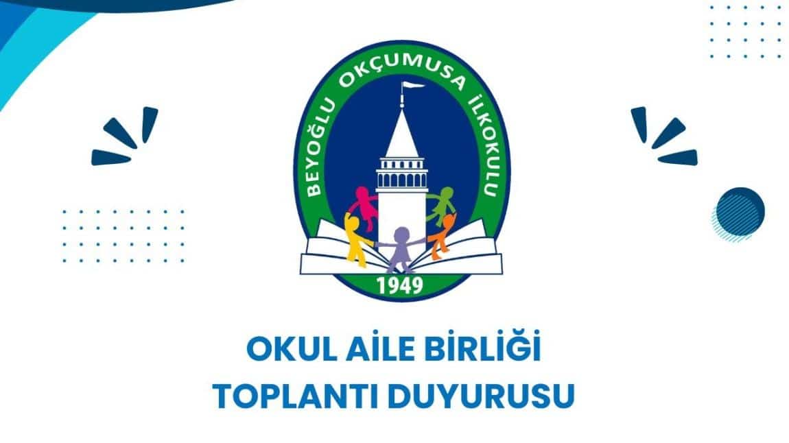 2024-2025 EĞİTİM ÖĞRETİM YILI OKUL AİLE BİRLİĞİ TOPLANTI ÇAĞRISI